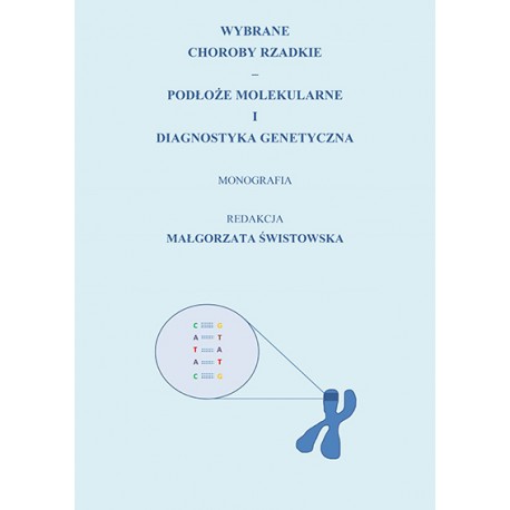 "Wybrane choroby rzadkie - podłoże molekularne i diagnostyka genetyczna". Monografia. Świstowska Małgorzata